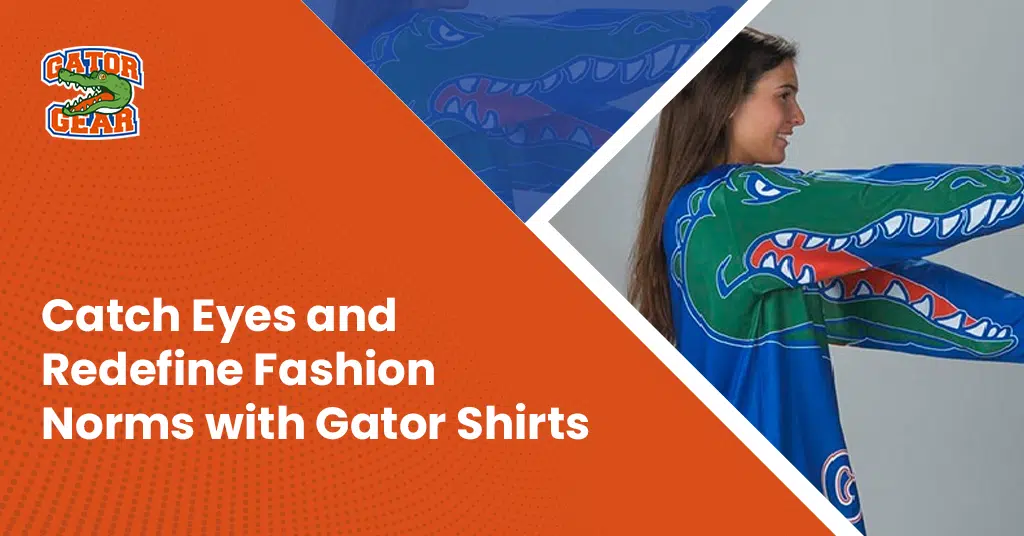  Catch Eyes and Redefine Fashion Norms with Gator Shirts